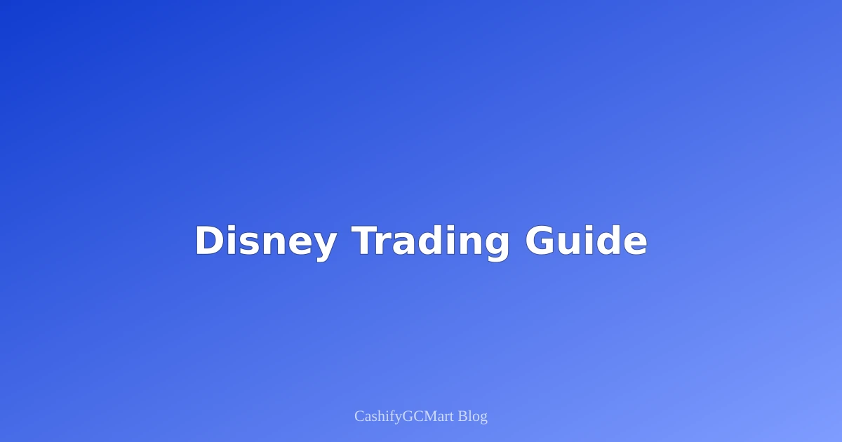 Disney Gift Cards: Magic to Money Trading Guide (2025 Edition)