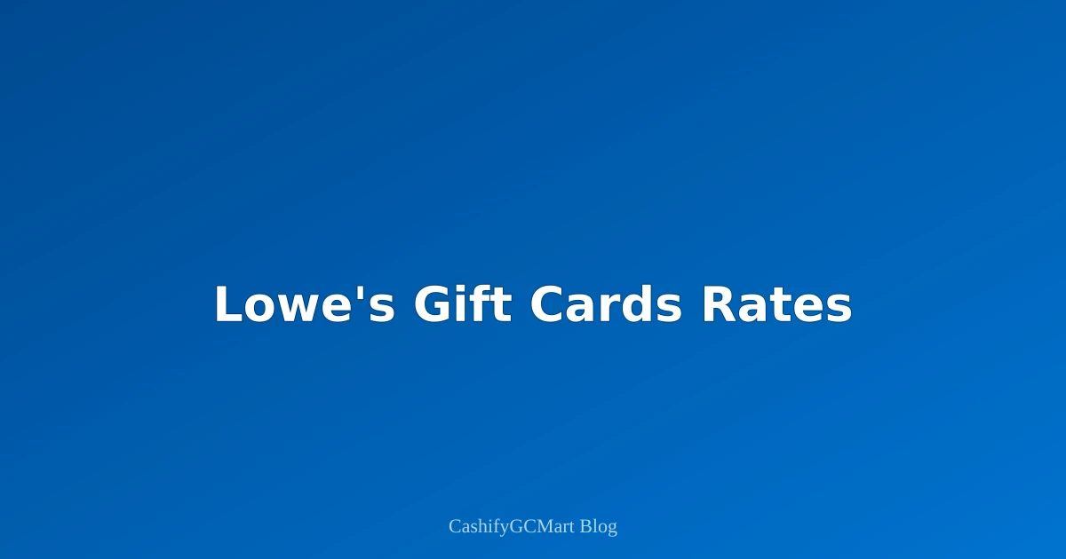 Lowe's Gift Cards: Compare Rates & Sell Securely (2025 Edition)