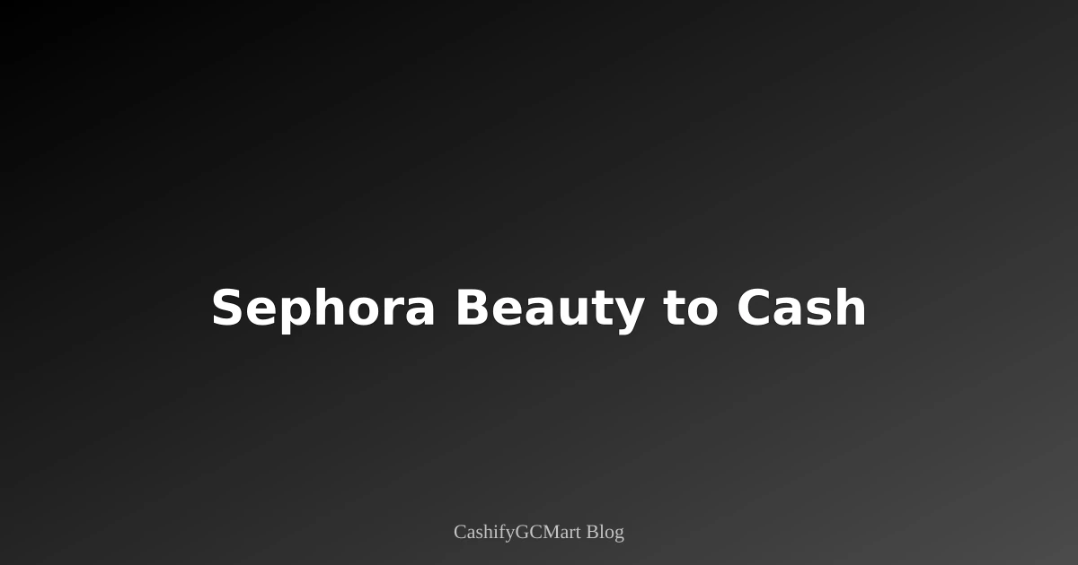 Sephora Gift Cards: Beauty Credits to Cash (2025 Edition)
