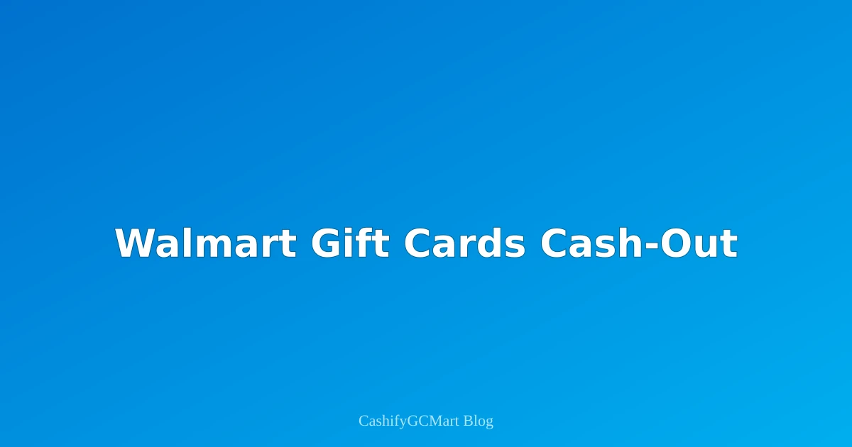 Walmart Gift Cards: Instant Cash-Out Tips & Buyer Insights for 2025